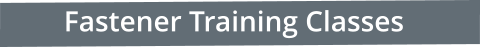 Fastener Training Classes